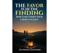 The Favor Is in the Finding: How God Guides Your Choice in Love