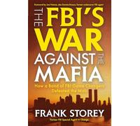 The FBI’s War Against the Mafia: How a Band of FBI Game Changers Defeated the Mob