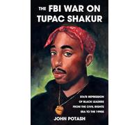 The FBI War on Tupac Shakur: State Repression of Black Leaders from the Civil Rights Era to the 1990s