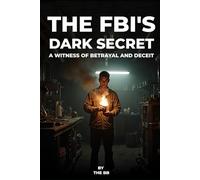 THE FBI'S DARK SECRET: A witness of betrayal and deceit
