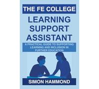 The FE College Learning Support Assistant: A Practical Guide to Supporting Learning and Inclusion in Further Education