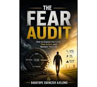 THE FEAR AUDIT: How to Expose the Cycle, Take Action, and Reclaim Your Life