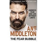 The Fear Bubble: Harness Fear And Live Without Limits