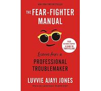 The Fear-Fighter Manual: Lessons from a Professional Troublemaker