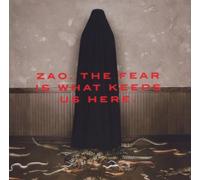 The Fear Is What Keeps Us Here Zao