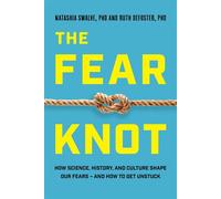 The Fear Knot How Science, History, and Culture Shape Our Fears - and How to Get Unstuck - Natashia Swalve - Prometheus - ebook (ePub) - Livre