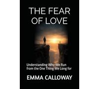 THE FEAR OF LOVE: Understanding Why We Run from the One Thing We Long for
