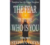 The Fear of The One Who Is You: Breakthrough Self-Doubt, Unlock Hidden Power, and Transform Your Life Beyond Perception