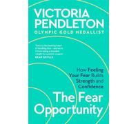 The Fear Opportunity How Feeling Your Fear Builds Strength and Confidence - Inspiration From an Olympic Gold Medallist - Victoria Pendleton - Bluebird - ebook (ePub) - Livre