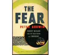The Fear: Robert Mugabe and the Martyrdom of Zimbabwe