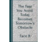 The Fear You Avoid Today Becomes Tomorrow’s Obstacle. Face It: Refined Minimalist Journal with Blank Lined Pages for Everyday Notes and Intentional ... Office Professionals, and Meaningful Gifts.