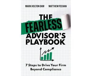 The Fearless Advisor's Playbook: 7 Steps to Drive Your Firm Beyond Compliance