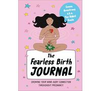 The Fearless Birth Journal: Growing Your Mind-Body Connection Throughout Pregnancy