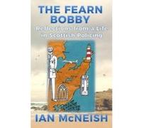 The Fearn Bobby: Reflections from a Life in Scottish Policing - [Livre en VO] Ian Mcneish (Auteur)