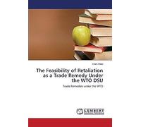 The Feasibility Of Retaliation As A Trade Remedy Under The Wto Dsu