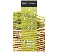 The Feast Days Of God: A Shadow Of Things To Come
