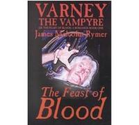 The Feast of the Blood, Varney the Vampire 1 James Malcolm Rymer (Auteur)