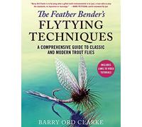 The Feather Bender's Flytying Techniques: A Comprehensive Guide to Classic and Modern Trout Flies