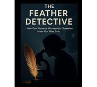 The Feather Detective: How One Woman's Microscopic Obsession Made Our Skies Safe