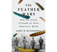 The Feather Wars and the Great Crusade to Save America's Birds - James H. McCommons - St. martin's press - ebook (ePub) - Livre