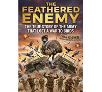 The Feathered Enemy: The true story of the army that lost a war to birds