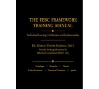 THE FEBC FRAMEWORK TRAINING MANUAL: Professional Learning, Certification, & Implementation Guide: Applying Educational Systems Science Through Root ... & Integrated Educational Interpretation