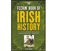 The Feckin' Book of Irish History: for anyone who hasn't been paying attention for the last 30,000 years