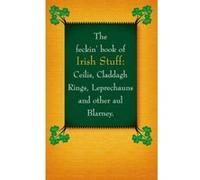 The Feckin' Book of Irish Stuff: Ceilis, Claddagh Rings, Leprechauns & Other Aul' Blarney Colin Murphy Colin Murphy - Donal O,dea (Auteur)