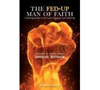 The Fed-Up Man Of Faith: Challenging God In The Face Of Suffering And Tragedy