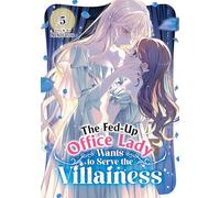 The Fed-Up Office Lady Wants to Serve the Villainess Vol. 5