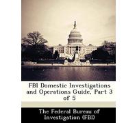 The Federal Bureau Of Investigation (Fbi): Fbi Domestic Inve