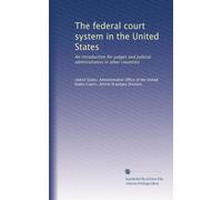 The federal court system in the United States: An introduction for judges and judicial administrators in other countries