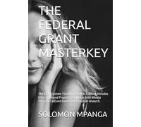 THE FEDERAL GRANT MASTERKEY: The Exact System That Won $47M in Funding (Includes 5 Pre-Approved Proposal Templates & 60-Minute Strategy Call) and Based on Exhaustive research.