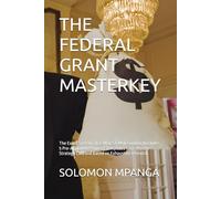 THE FEDERAL GRANT MASTERKEY: The Exact System That Won $47M in Funding (Includes 5 Pre-Approved Proposal Templates & 60-Minute Strategy Call) and Based on Exhaustive research.