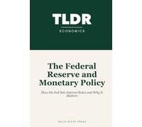 The Federal Reserve and Monetary Policy: How the Fed Sets Interest Rates and Why It Matters