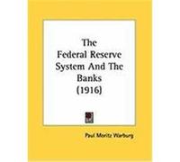 The Federal Reserve System and the Banks (1916) Warburg, Paul Moritz (Auteur)
