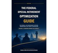 The Federal Special Retirement Optimization Guide: For Federal Law Enforcement Officers, Firefighters & Air Traffic Controllers