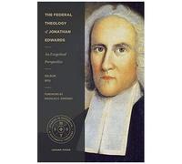 The Federal Theology Of Jonathan Edwards