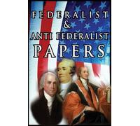 The Federalist & Anti Federalist Papers