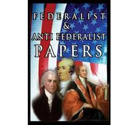 The Federalist & Anti Federalist Papers