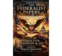 The Federalist Papers 1-28: Foundations of the American Republic