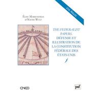 The Federalist Papers - Défense Et Illustration De La Constitution Fédérale Des Etats-Unis