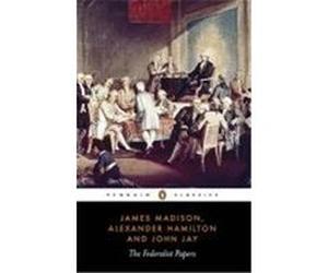 The Federalist Papers, Penguin Classics Series Alexander Hamilton, Isaac Kramnick, James Madison, John Jay (Auteur)