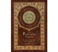 The Federalist Papers Royal Collectors Edition Annotated Case Laminate Hardcover with Jacket by John Jay John Jay (Auteur)