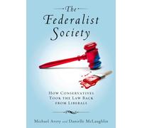 The Federalist Society: How Conservatives Took the Law Back from Liberals