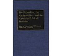The Federalists, the Antifederalists, and the American Political Tradition, Contributions in Political Science Wilson Carey McWilliams (Auteur)