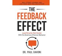 The Feedback Effect: Lead Smarter, Not Harder With the Science of Human Behavior