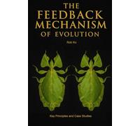 The Feedback Mechanism of Evolution: Key Principles and Case Studies