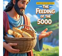 The Feeding of the 5,000: Jesus Stories for Kids