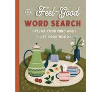 The Feel-Good Word Search: Uplifting Large Print Puzzles For Adults And Seniors To Relax Your Mind And Lift Your Mood